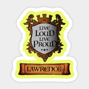 Live Loud. Live Proud. LAWRENCE v2 Great Name Sh Sticker